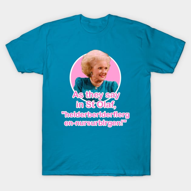 The Golden Girls Rose Nyland St Olaf quote (Betty White) T-Shirt by EnglishGent